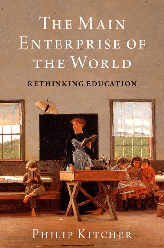 The Main Enterprise Of The World Rethinking Education Philip Kitcher
