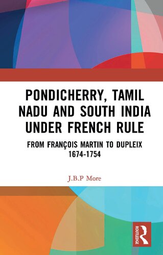 Pondicherry Tamil Nadu And South India Under French Rule From Franois Martin To Dupleix 16741754 1st Edition Jbp More