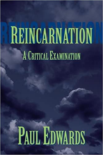 Reincarnation A Critical Examination 1st Edition Paul Edwards