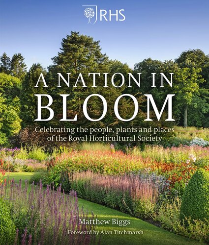 Rhs Nation In Bloom Celebrating The People Plants And Places Of The Royal Horticultural Society Matthew Biggs