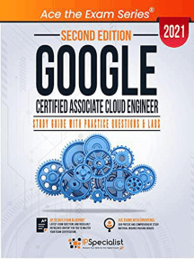 Google Certified Associate Cloud Engineer Study Guide With Practice Questions And Labs Second Edition 2021 2nd Nouman Ahmed Khan