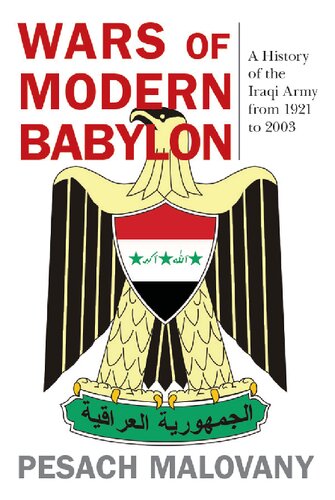 Wars Of Modern Babylon A History Of The Iraqi Army From 1921 To 2003 Pesach Malovany