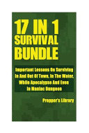 Survival Bundle 17 In 1 Important Lessons On Surviving In And Out Of Town In The Water While Apocalypse And Even In Maniac Dungeon Library