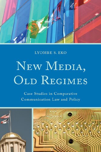 New Media Old Regimes Case Studies In Comparative Communication Law And Policy 1st Edition Lyombe S Eko