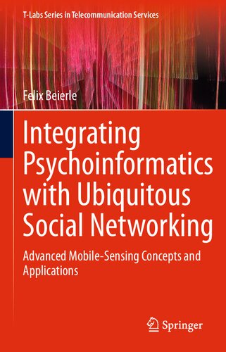 Integrating Psychoinformatics With Ubiquitous Social Networking Advanced Mobilesensing Concepts And Applications Tlabs Series In Telecommunication Services 1st Ed 2021 Felix Beierle