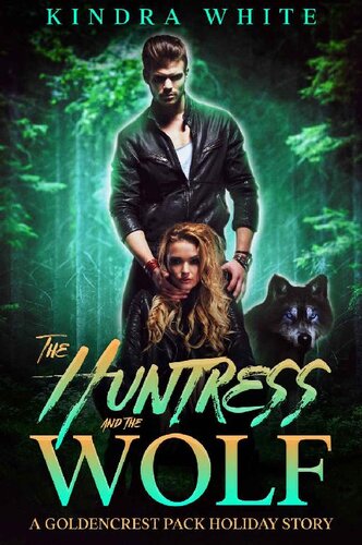 The Huntress And The Wolf A Goldencrest Pack Holiday Story Kindra White