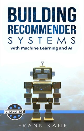 Building Recommender Systems With Machine Learning And Ai Help People Discover New Products And Content With Deep Learning Neural Networks And Machine Learning Recommendations 2nd Edition Frank Kane