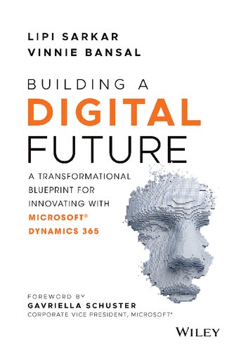 Building A Digital Future A Transformational Blueprint For Innovating With Microsoft Dynamics 365 1st Edition Lipi Sarkar