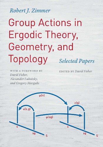 Group Actions In Ergodic Theory Geometry And Topology Selected Papers 1st Edition David Fisher