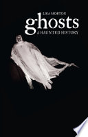 Ghosts A Haunted History Annotated Edition Lisa Morton