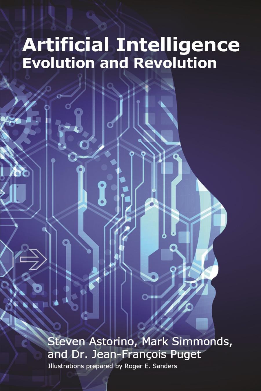 Artificial Intelligence Evolution And Revolution Steven Astorino Jeanfranois Puget Mark Simmonds