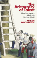 The Aristocracy Of Talent How Meritocracy Made The Modern World Adrian Wooldridge