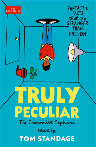 Truly Peculiar Fantastic Facts That Are Stranger Than Fiction Tom Standage