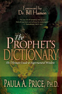 The Prophets Dictionary The Ultimate Guide To Supernatural Wisdom Revised Ed Paula A Price