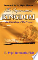The Supernatural Kingdom An Atmosphere Of His Presence R Pepe Ramnath