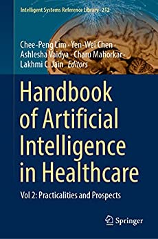 Handbook Of Artificial Intelligence In Healthcare Vol 2 Practicalities And Prospects 1st Ed 2022 Cheepeng Lim