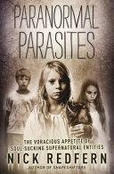 Paranormal Parasites The Voracious Appetites Of Soulsucking Supernatural Entities First Edition Nick Redfern