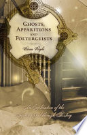 Ghosts Apparitions And Poltergeists An Exploration Of The Supernatural Through History Brian Righi