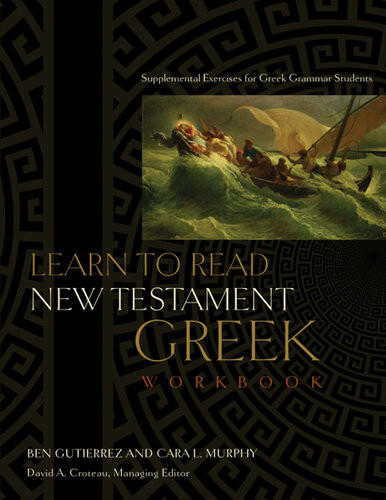Learn To Read New Testament Greek Workbook Supplemental Exercises For Greek Grammar Students Workbook Ed Ben Gutirrez