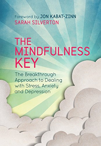 The Mindfulness Key The Breakthrough Approach To Dealing With Stress Anxiety And Depression Illustrated Sarah Silverton
