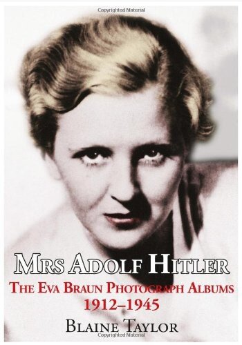 Mrs Adolf Hitler The Eva Braun Photograph Albums 191245 Reprint Blaine Taylor