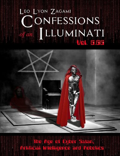 Confessions Of An Illuminati Vol 666 The Age Of Cyber Satan Artificial Intelligence And Robotics Leo Lyon Zagami