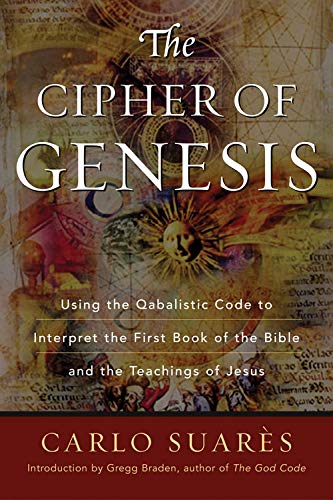 Cipher Of Genesis Using The Qabalistic Code To Interpret The First Book Of The Bible And The Teachings Of Jesus Carlo Suars