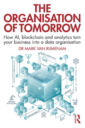 The Organisation Of Tomorrow How Ai Blockchain And Analytics Turn Your Business Into A Data Organisation Mark Van Rijmenam