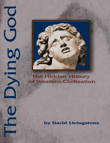 The Dying God The Hidden History Of Western Civilization David Livingstone