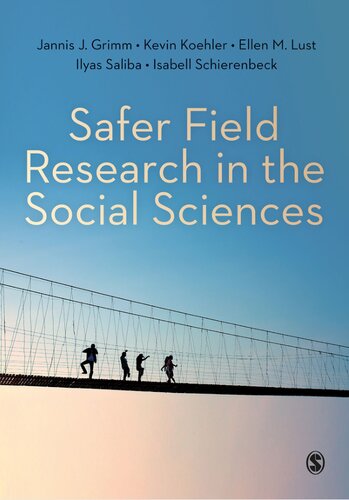 Safer Field Research In The Social Sciences A Guide To Human And Digital Security In Hostile Environments Jannis Grimm Kevin Koehler Ellen M Lust Ilyas Saliba Isabell Schierenbeck