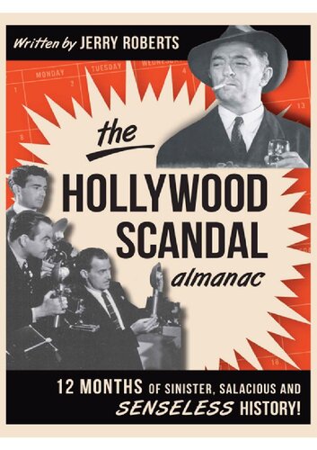 The Hollywood Scandal Almanac Twelve Months Of Sinister Salacious And Senseless History Illustrated Jerry Roberts