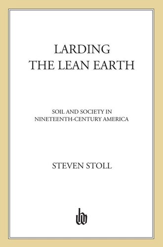 Larding The Lean Earth Soil And Society In Nineteenthcentury America Steven Stoll