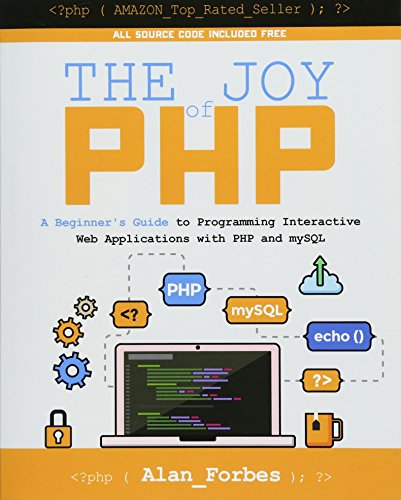 The Joy Of Php A Beginners Guide To Programming Interactive Web Applications With Php And Mysql Alan Forbes