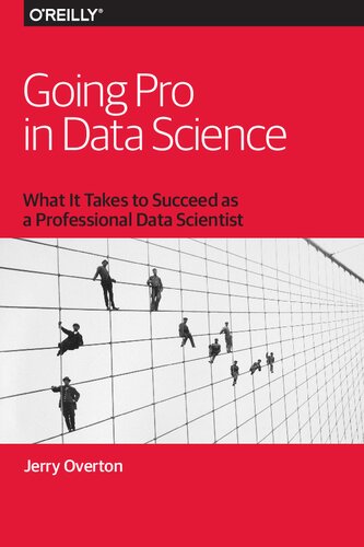 Going Pro In Data Science What It Takes To Succeed As A Professional Data Scientist 1st Edition Jerry Overton