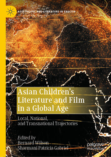 Asian Childrens Literature And Film In A Global Age Local National And Transnational Trajectories Sharmani Patricia Gabriel Editor Bernard Wilson Editor