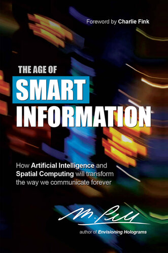 The Age Of Smart Information How Artificial Intelligence And Spatial Computing Will Transform M Pell