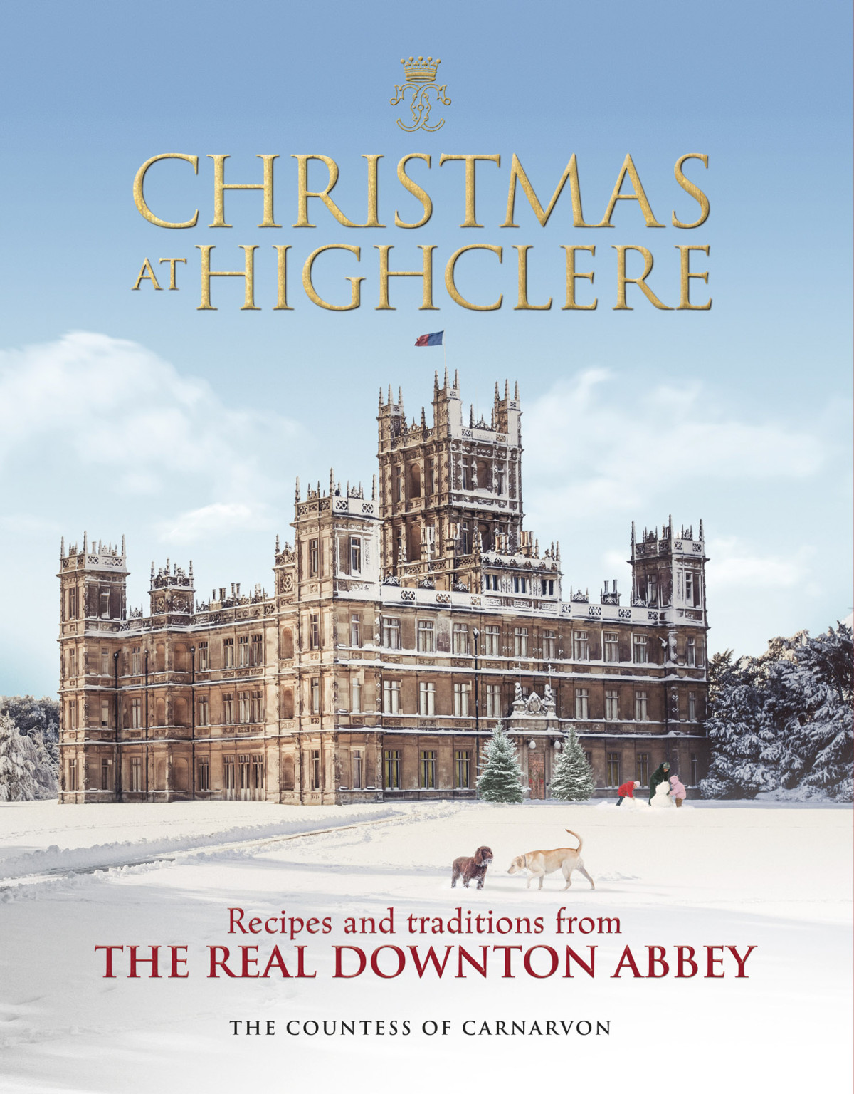 Christmas At Highclere Recipes And Traditions From The Real Downton Abbe The Countess Of Carnarvon