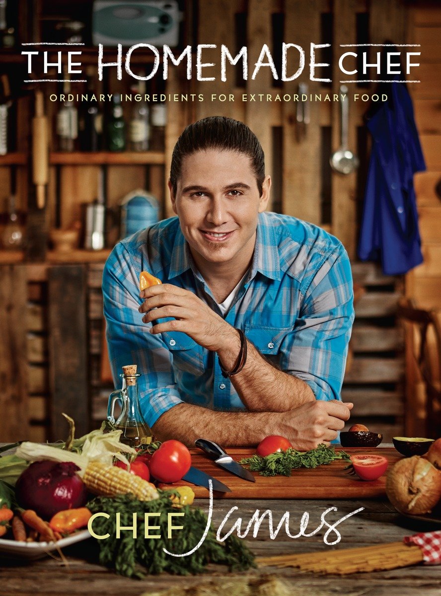 The Homemade Chef Ordinary Ingredients For Extraordinary Food James Tahhan