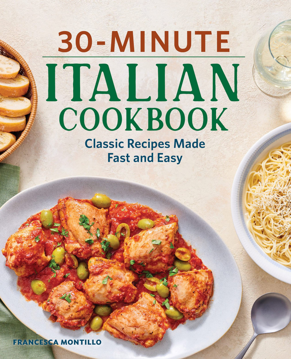 30minute Italian Cookbook Classic Recipes Made Fast And Easy Francesca Montillo