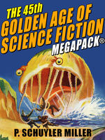 The 45th Golden Age Of Science Fiction Megapack P Schuyler Miller Vol 2 P Schuyler Miller