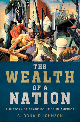 The Wealth Of A Nation A History Of Trade Politics In America Illustrated Johnson