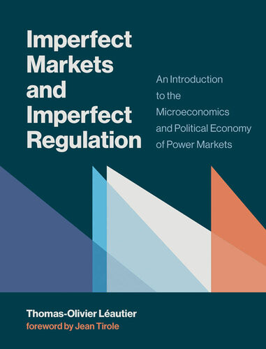 Imperfect Markets And Imperfect Regulation An Introduction To The Microeconomics And Political Economy Of Power Markets Lautier
