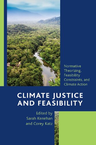 Climate Justice And Feasibility Moral And Practical Concerns In A Warming World Sarah Kenehan