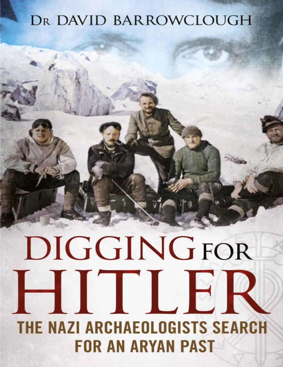 Digging For Hitler The Nazi Archaeologists Search For An Aryan Past Barrowclough