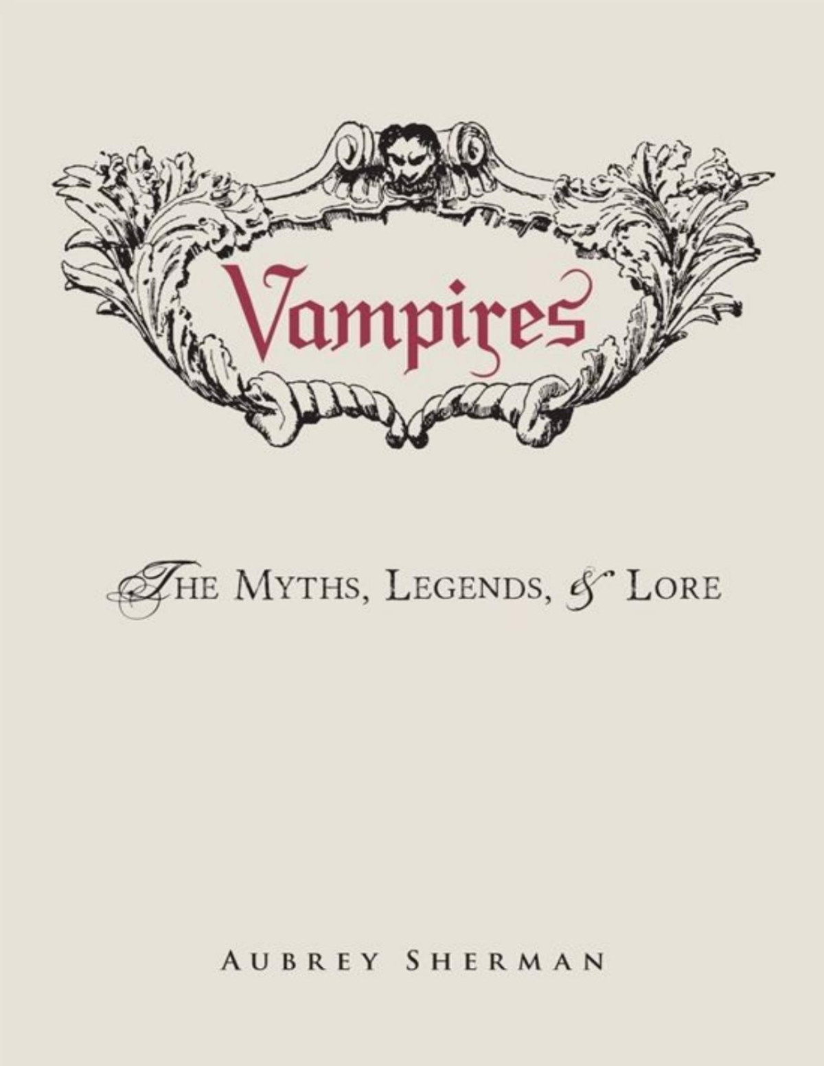 Vampires The Myths Legends And Lore Aubrey Sherman