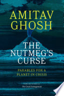 The Nutmegs Curse Parables For A Planet In Crisis First Ghosh