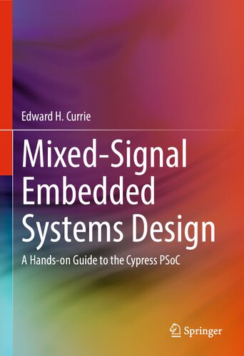 Mixedsignal Embedded Systems Design A Handson Guide To The Cypress Psoc 1st Ed 2021 Edward H Currie