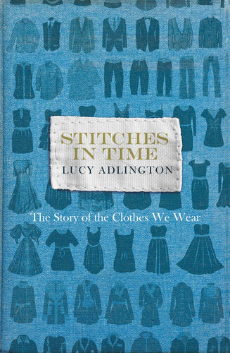 Stitches In Time The Story Of The Clothes We Wear Adlington