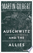 Auschwitz And The Allies How The Allies Responded To The News Of Hitlers Final Solution 7th Edition Martin Gilbert