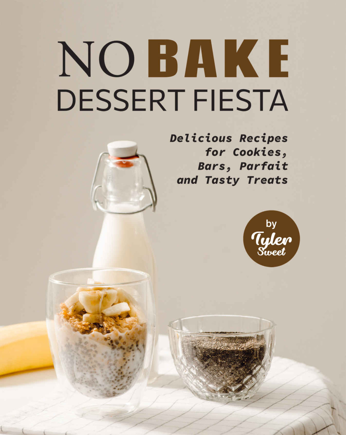 No Bake Dessert Fiesta 1st Edition Tyler Sweet